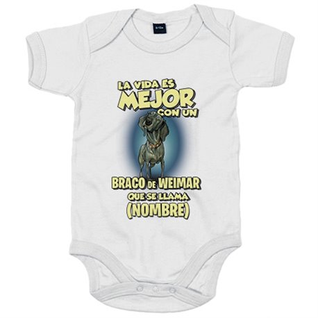 Body bebé la vida es mejor con un perro raza Braco de Weimar que se llama personalizable con nombre
