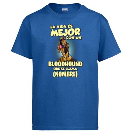 Camiseta la vida es mejor con un perro raza Bloodhound que se llama personalizable con nombre