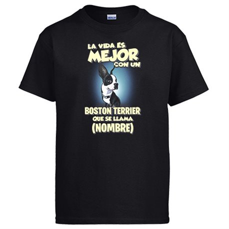 Camiseta la vida es mejor con un perro raza Boston Terrier que se llama personalizable con nombre