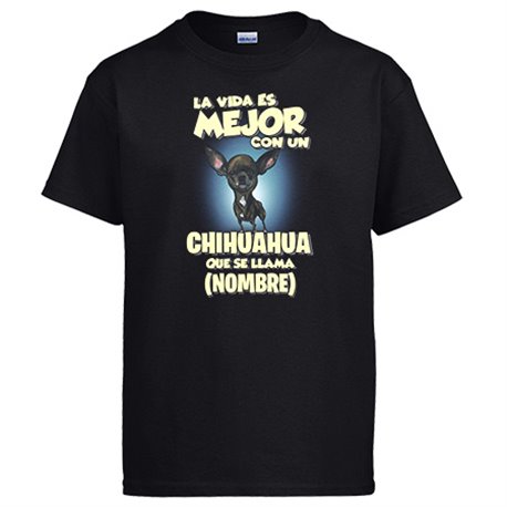 Camiseta la vida es mejor con un perro raza Chihuahua negro que se llama personalizable con nombre