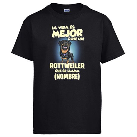 Camiseta la vida es mejor con un perro raza Rottweiler que se llama personalizable con nombre