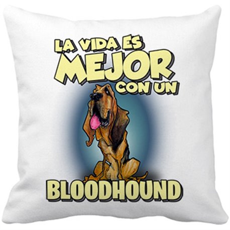 Cojín con relleno la vida es mejor con un perro de raza Bloodhound