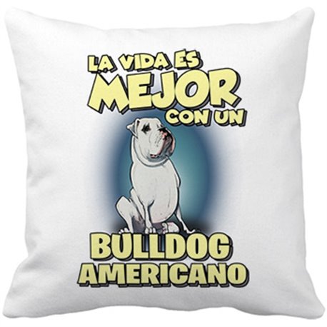 Cojín con relleno la vida es mejor con un perro de raza Bulldog Americano