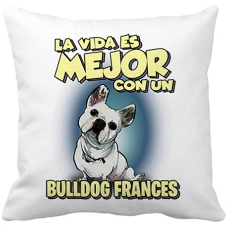 Cojín con relleno la vida es mejor con un perro de raza Bulldog francés