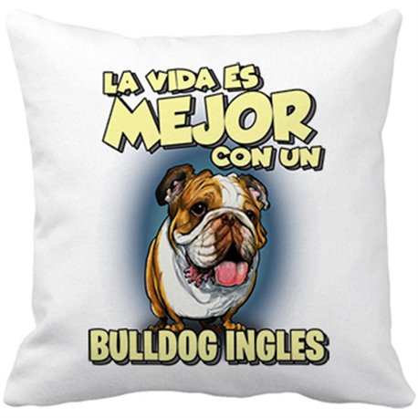 Cojín con relleno la vida es mejor con un perro de raza Bulldog inglés