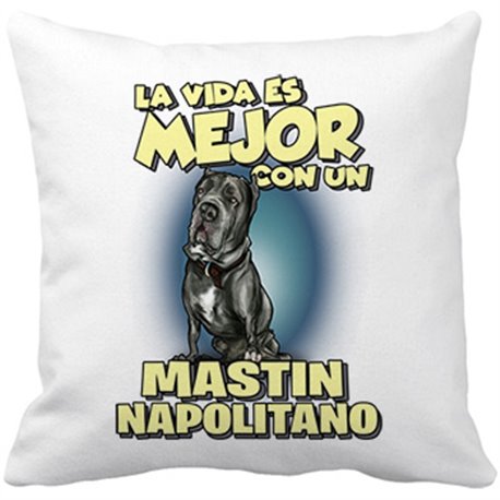 Cojín con relleno la vida es mejor con un perro de raza Mastin Napolitano