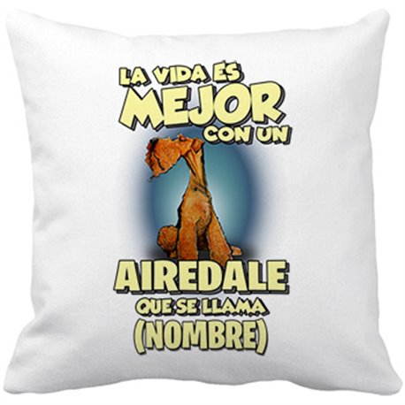 Cojín con relleno la vida es mejor con un perro raza Airedale que se llama personalizable con nombre
