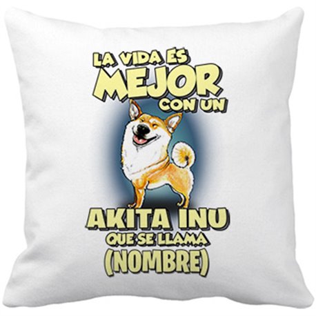 Cojín con relleno la vida es mejor con un perro raza Akita Inu que se llama personalizable con nombre