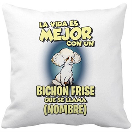 Cojín con relleno la vida es mejor con un perro raza Bichon Frise que se llama personalizable con nombre