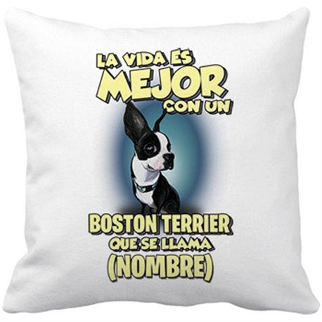 Cojín con relleno la vida es mejor con un perro raza Boston Terrier que se llama personalizable con nombre