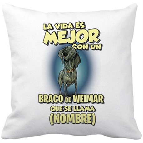 Cojín con relleno la vida es mejor con un perro raza Braco de Weimar que se llama personalizable con nombre