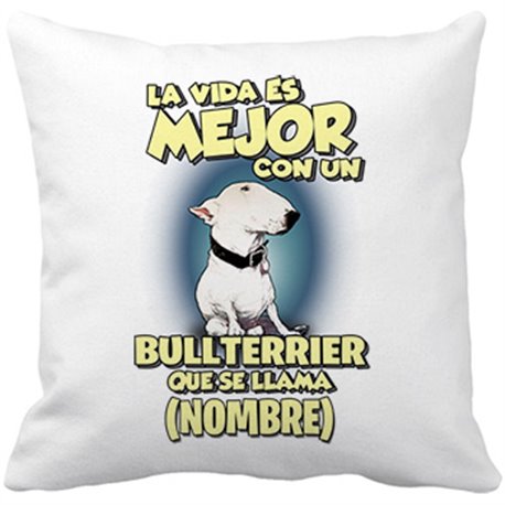 Cojín con relleno la vida es mejor con un perro raza Bullterrier que se llama personalizable con nombre