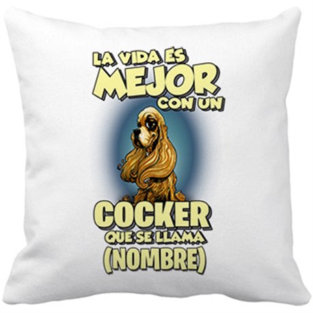 Cojín con relleno la vida es mejor con un perro raza Cocker que se llama personalizable con nombre