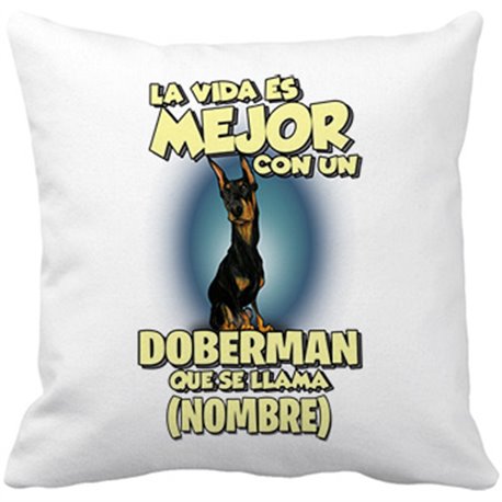 Cojín con relleno la vida es mejor con un perro raza Doberman que se llama personalizable con nombre