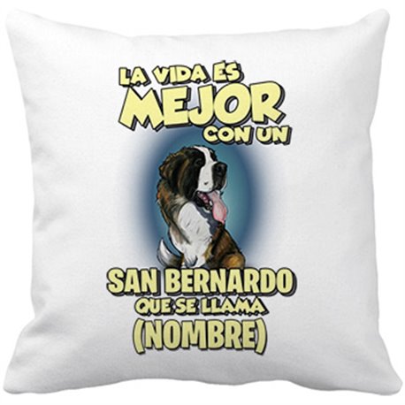 Cojín con relleno la vida es mejor con un perro raza San Bernardo que se llama personalizable con nombre