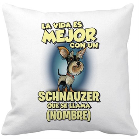 Cojín con relleno la vida es mejor con un perro raza Schnauzer que se llama personalizable con nombre