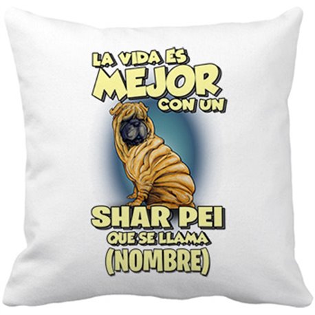 Cojín con relleno la vida es mejor con un perro raza Shar Pei que se llama personalizable con nombre