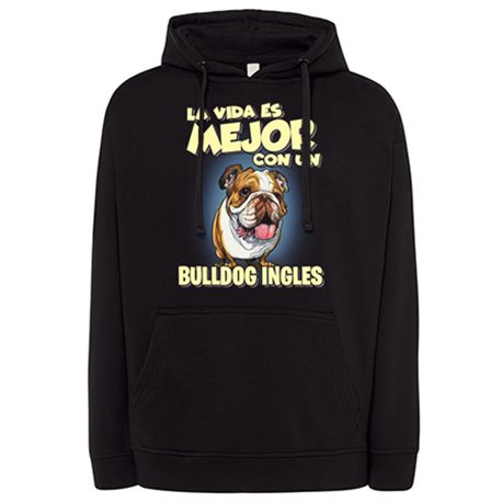 Sudadera la vida es mejor con un perro de raza Bulldog inglés