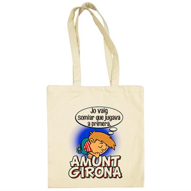 Bolsa de tela Amunt Girona jo vaig somiar que jugava a Primera