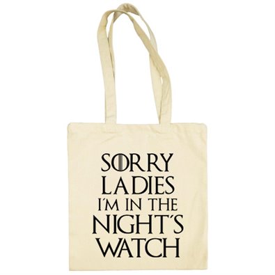 Bolsa de tela Juego de Tronos Sorry Ladies I Am In The Night s Watch