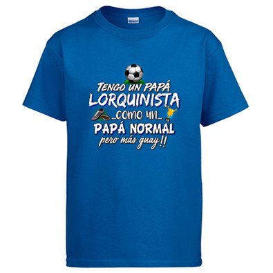 Camiseta tengo un papá Lorquinista como un papá normal pero más guay