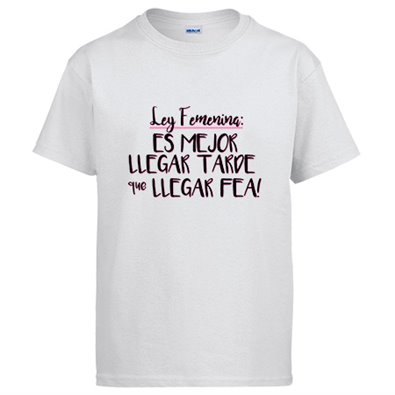 Camiseta es mejor llegar tarde que llegar fea