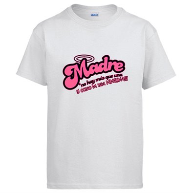 Camiseta Madre no hay más que una y como la mia ninguna