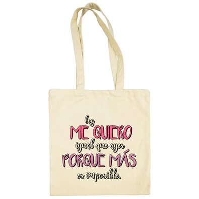 Bolsa de tela hoy me quiero igual que ayer porque más es imposible