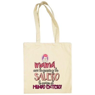 Bolsa de tela mamá con tu gracia y tu salero te comes el Mundo entero
