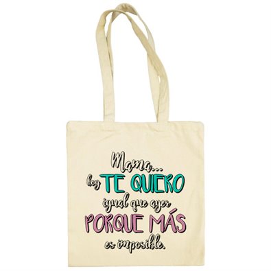 Bolsa de tela mamá hoy te quiero igual que ayer porque más es imposible